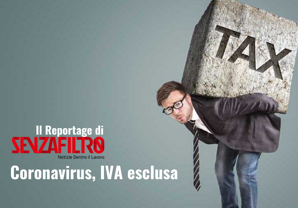 La copertina del reportage sulle partite Iva di Senza Filtro: Coronavirus, Iva esclusa. Nell'immagine, un lavoratore schiacciato dal macigno delle tasse.