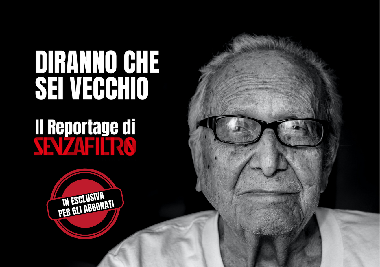 Diranno che sei vecchio, il reportage numero 101 di SenzaFiltro
